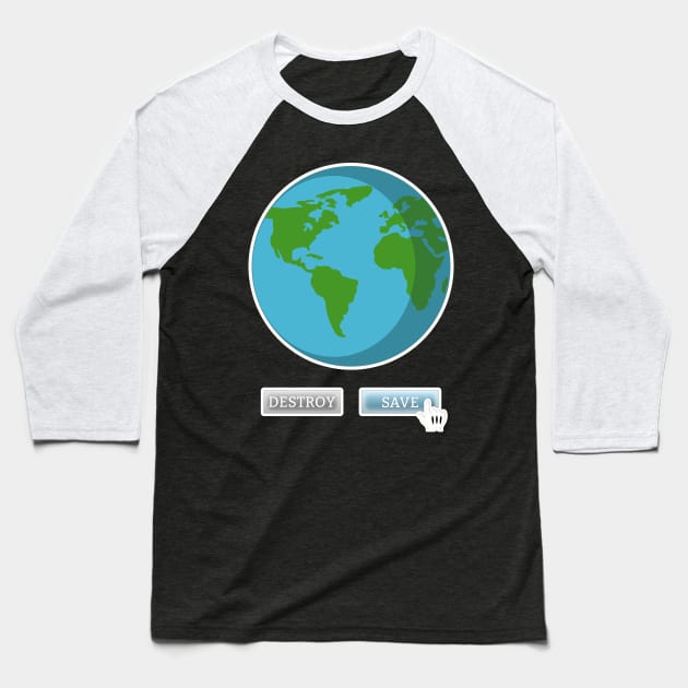 Save Planet Earth Not Destroy Against Climate Change Baseball T-Shirt by strangelyhandsome